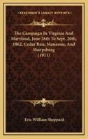 The Campaign in Virginia and Maryland, June 26th to Sept. 20Th, 1862, Cedar Run, Manassas, and Sharpsburg (1911)