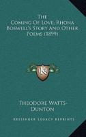 The Coming of Love; Rhona Boswell's Story and Other Poems (1899)