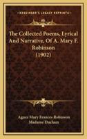 The Collected Poems, Lyrical and Narrative, of A. Mary F. Robinson (1902)