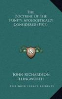 The Doctrine of the Trinity, Apologetically Considered (1907)