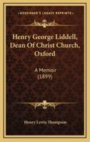Henry George Liddell, Dean Of Christ Church, Oxford