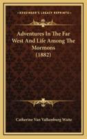 Adventures in the Far West and Life Among the Mormons (1882)