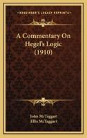 A Commentary On Hegel's Logic (1910)