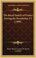 The Royal Family of France During the Revolution V1 (1900)