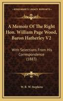 A Memoir of the Right Hon. William Page Wood, Baron Hatherley V2
