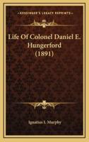 Life of Colonel Daniel E. Hungerford (1891)