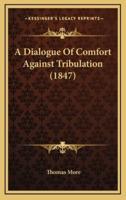 A Dialogue Of Comfort Against Tribulation (1847)
