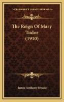 The Reign of Mary Tudor (1910)