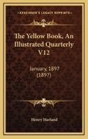 The Yellow Book, an Illustrated Quarterly V12