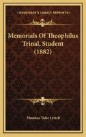Memorials of Theophilus Trinal, Student (1882)