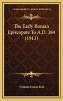 The Early Roman Episcopate to A.D. 384 (1913)