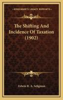 The Shifting and Incidence of Taxation (1902)