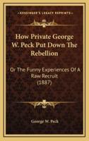 How Private George W. Peck Put Down the Rebellion