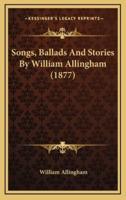 Songs, Ballads And Stories By William Allingham (1877)