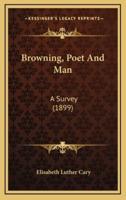 Browning, Poet and Man