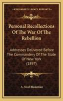 Personal Recollections Of The War Of The Rebellion