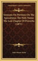 Sermons On Portions On The Apocalypse; The Holy Name; The Last Chapter Of Proverbs (1871)