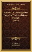 Nor'ard of the Dogger or Deep-Sea Trials and Gospel Triumphs (1922)