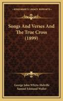 Songs and Verses and the True Cross (1899)