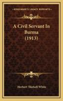 A Civil Servant In Burma (1913)