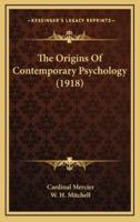 The Origins of Contemporary Psychology (1918)