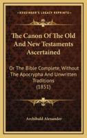 The Canon of the Old and New Testaments Ascertained