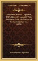 Memoir Of Edward Copleston, D.D., Bishop Of Llandaff, With Selections From His Diary And Correspondence, Etc. (1851)