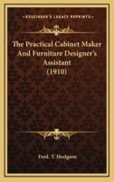 The Practical Cabinet Maker And Furniture Designer's Assistant (1910)