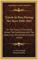 Travels In Peru During The Years 1838-1842