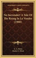 No Surrender! A Tale of the Rising in La Vendee (1900)