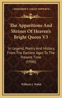 The Apparitions And Shrines Of Heaven's Bright Queen V3