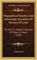 Biographical Sketches and Interesting Anecdotes of Persons of Color
