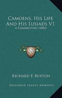 Camoens, His Life And His Lusiads V1