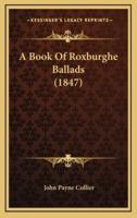 A Book of Roxburghe Ballads (1847)