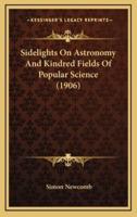 Sidelights on Astronomy and Kindred Fields of Popular Science (1906)