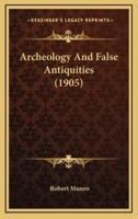 Archeology And False Antiquities (1905)