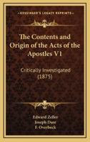 The Contents and Origin of the Acts of the Apostles V1