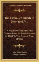 The Catholic Church in New York V1
