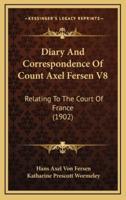 Diary And Correspondence Of Count Axel Fersen V8