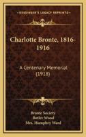 Charlotte Bronte, 1816-1916