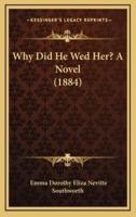 Why Did He Wed Her? A Novel (1884)