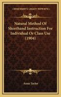 Natural Method of Shorthand Instruction for Individual or Class Use (1904)