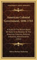 American Colonial Government, 1696-1765