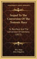 Sequel to the Conversion of the Teutonic Race