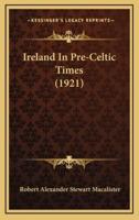 Ireland In Pre-Celtic Times (1921)