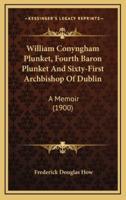 William Conyngham Plunket, Fourth Baron Plunket and Sixty-First Archbishop of Dublin