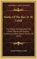 Works of the Rev. D. W. Cahill