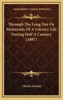 Through the Long Day or Memorials of a Literary Life During Half a Century (1887)