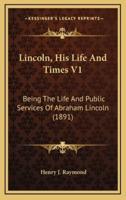 Lincoln, His Life and Times V1