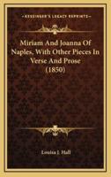 Miriam and Joanna of Naples, With Other Pieces in Verse and Prose (1850)